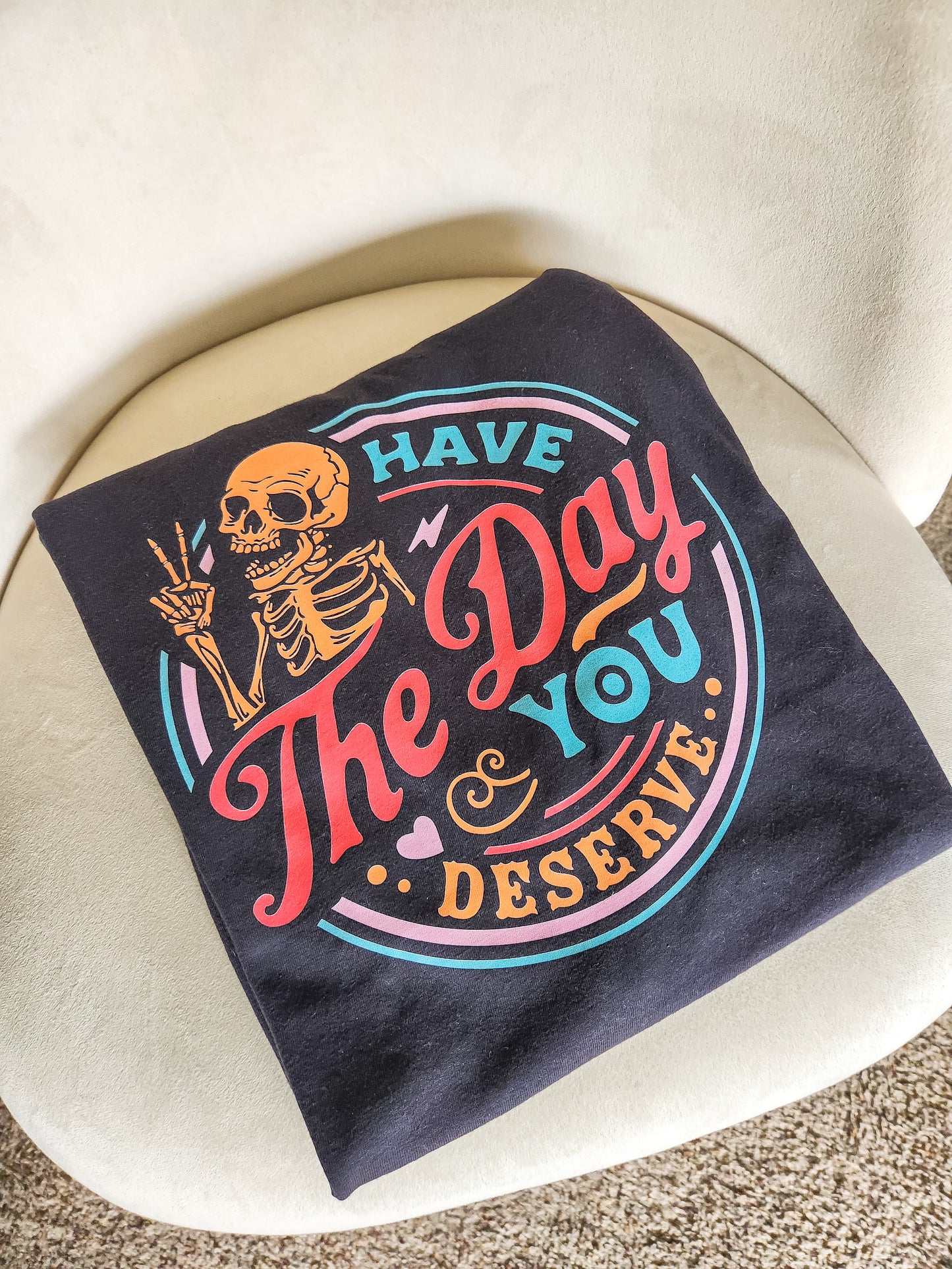 Have the Day You Deserve Black Tee