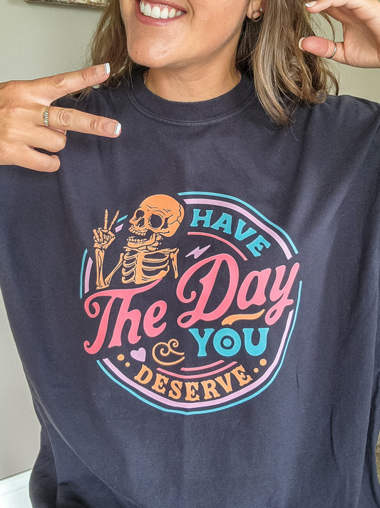 Have the Day You Deserve Black Tee