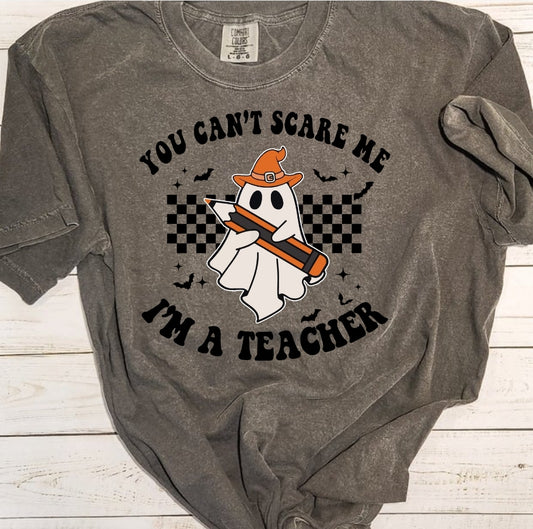 You Can't Scare Me I'm A Teacher Tee